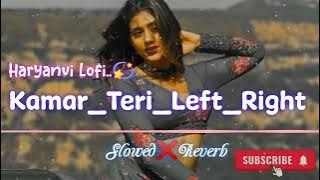 Kamar Teri Left Right {Slowed❌Reverb} Haryanvi Lofi 💫 With Bass Boosted