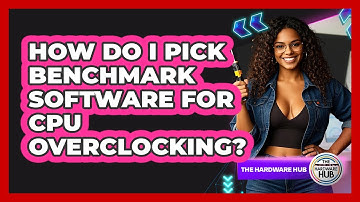 How Do I Pick Benchmark Software For CPU Overclocking? - The Hardware Hub