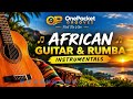 African Guitar & Rumba Instrumentals 🎸 | 1 Hour Smooth African Music | OnePacket Grooves