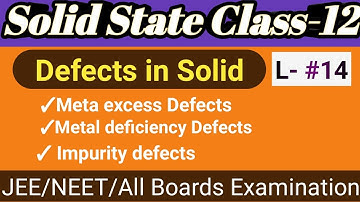 Solid State#13||Metal excesses Defects,Metal deficiency Defects and Impurity Defects|| JEE/NEET