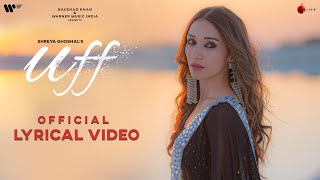 Uff Official Lyrical Video | Shreya Ghoshal | Mohsin K | Heli D | Shreyas P | Kumaar | Naushad Khan