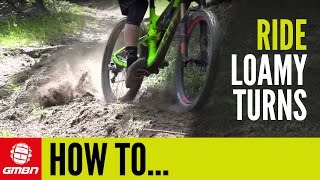 How To Ride Loam | Mountain Bike Skills