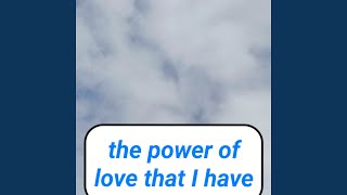 The Power Of Love That I Have