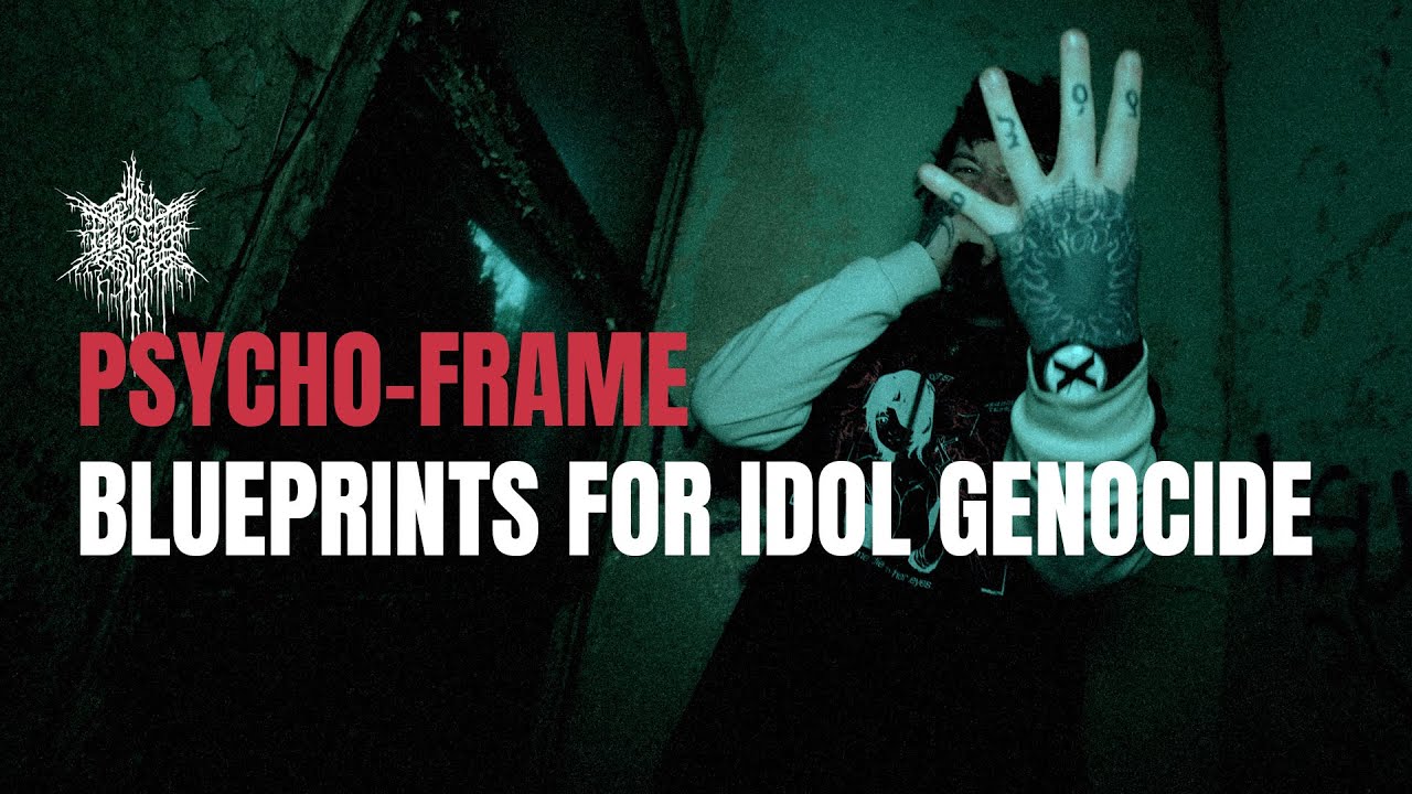 Regardez PSYCHO-FRAME - BLUEPRINTS FOR IDOL GENOCIDE (OFFICIAL MUSIC VIDEO) sur YouTube Regardez PSYCHO-FRAME - BLUEPRINTS FOR IDOL GENOCIDE (OFFICIAL MUSIC VIDEO) sur YouTube