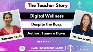 Digital Wellness-Despite the Buzz-Author, Tamara Miller Davis | The Teacher Story Podcast