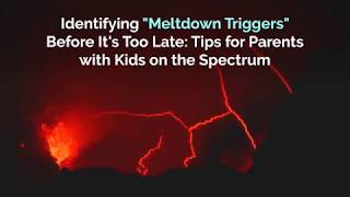 Identifying "Meltdown Triggers" Before It's Too Late: Tips for Parents with Kids on the Spectrum