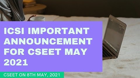 ICSI Important Announcement for CSEET Candidates to sit on 8th May, 2021