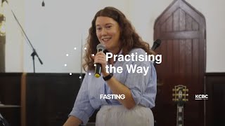 Practising The Way | Fasting | Rebecca Harrison | KCBC Online
