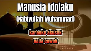 Miniatura del video "Manusia Idolaku (Nabiyullah Muhammad) - karaoke akustik nada cowok"
