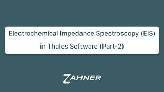 Introduction to electrochemical impedance spectroscopy - Part II (Thales software)