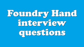 Foundry Hand interview questions