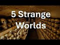 Journey to 5 Strange Worlds