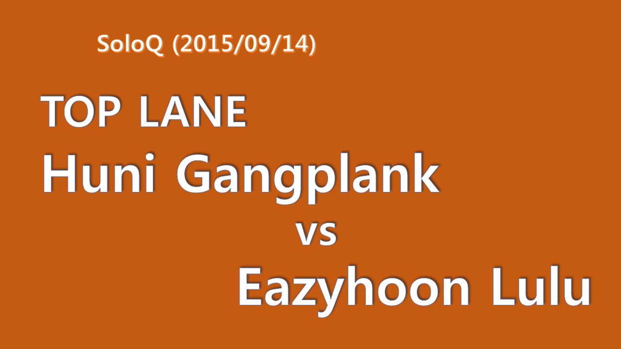 FNC Huni Gangplank vs SKT Eazyhoon Lulu - Top Lane SoloQ KR  2015/09/14
