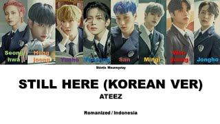 ATEEZ - STILL HERE (KOREAN VER) || SUB INDO LIRIK/LYRICS ROM INA