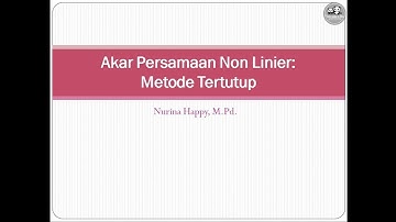 Metode Numerik : Akar Persamaan Non Linier Metode Tertutup