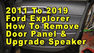 2011 To 2019 Ford Explorer How To Remove Door Panel & Upgrade Speaker With Sizes & Part Numbers