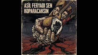 Asıl Feryadı Sen Koparacaksın