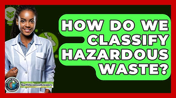 How Do We Classify Hazardous Waste? - Earth Science Answers