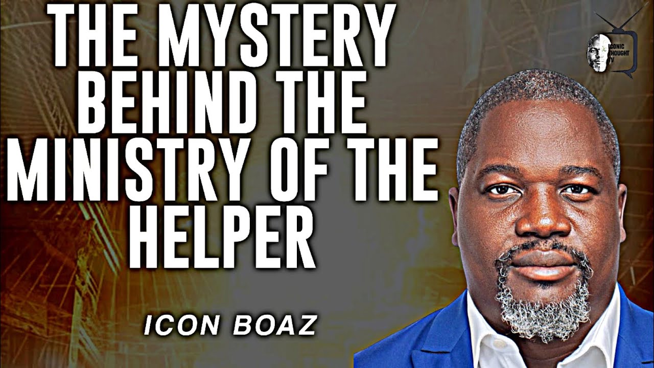 THE MYSTERY BEHIND THE MINISTRY OF THE HELPER||ICON BOAZ