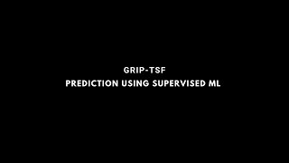 GRIP TSF Task 1 - Prediction using Supervised ML
