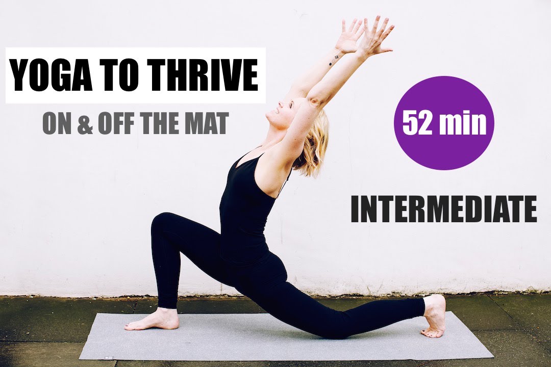 INTERMEDIATE YOGA FLOW // 52 min Total Body Flow to Thrive on & off the ...