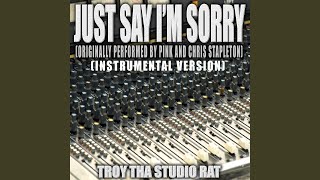 Just Say I'm Sorry (Originally Performed by Pink and Chris Stapleton) (Instrumental Version)