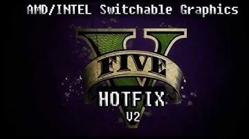 GTA 5 Intel/AMD Switchable Graphics HOTFIX V2
