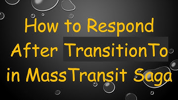 How to Respond After TransitionTo in MassTransit Saga