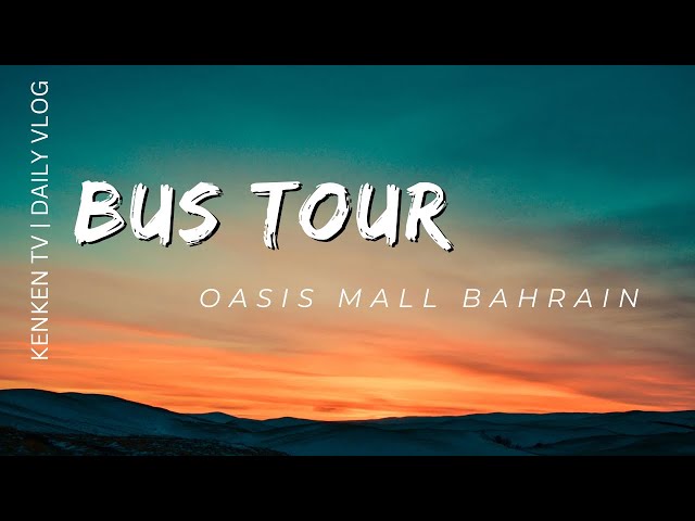 BUS TOUR HOORA TO OASIS MALL JUFFAIR BAHRAIN | KENKEN TV class=