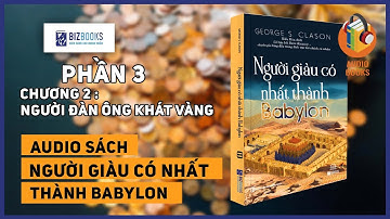 [SÁCH NÓI] Bí quyết trở nên giàu có (P3)|Người giàu có nhất thành Babylon | Tác giả George S. Clason