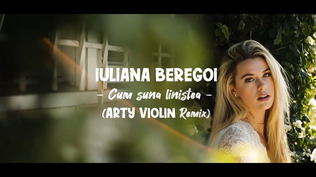 Iuliana Beregoi - Cum suna linistea (Arty Violin Remix)