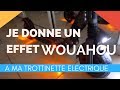 Je donne un effet wouahou a ma trottinette electrique