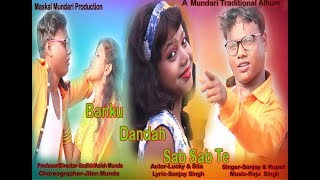 Song-banku dandah sabsab te actor- lucky munda & sita dance group-
mundari mohulchuin singer- sanjay singh rupali lyric- music- r...