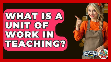 What Is A Unit Of Work In Teaching? - Childhood Education Zone