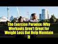 The Exercise Paradox: Why Workouts Aren't Great for Weight Loss But Help Maintain It