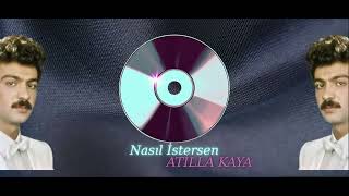 Nasıl İstersen - Atilla Kaya Kaliteli Kayıt HQ