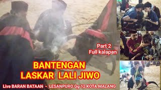 Full Kalapan ‼️BANTENGAN LASKAR LALI JIWO Live BARAN BATAAN LESANPURO Gg 12 KOTA MALANG Part 2
