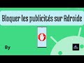 Comment bloquer les publicits sur android  facilement en 2024