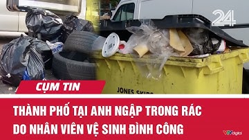 Thành phố tại Anh ngập trong rác do nhân viên vệ sinh đình công | Cụm tin | VTV24