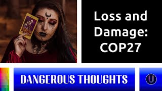 [Dangerous Thoughts] Loss and Damage at COP27