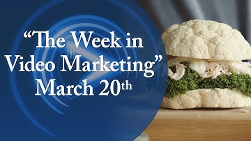 The Week in Video Marketing - March 20th