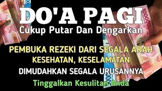 DZIKIR PAGI DAN DOA PEMBUKA REZEKI DARI SEGALA PENJURU. DOA MEMBUKA PINTU REZEKI