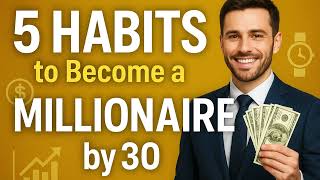 5 Simple Habits to Become a Millionaire by 30