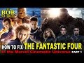 In Bob We Trust - HOW TO FIX "THE FANTASTIC FOUR" IN THE MCU (PART I)