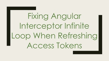 Fixing Angular Interceptor Infinite Loop When Refreshing Access Tokens