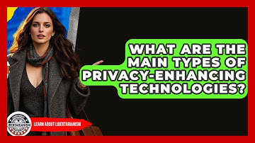 What Are The Main Types Of Privacy-enhancing Technologies? - Learn About Libertarianism