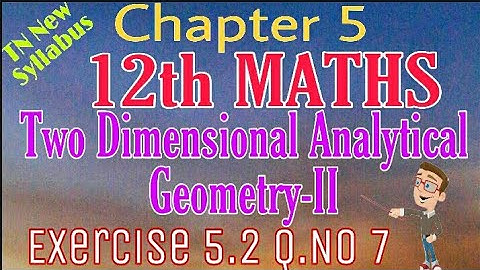 12th Maths Exercise 5.2 Q.No 7 Two Dimensional Analytical Geometry-II TN New Syllabus State Board Ta