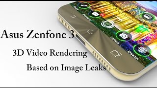 Asus Zenfone 3 First 3D Video Rendering Based On Image Leaks Techconfigurations