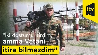 İki Dostumu Itirdim Amma Vətəni Itirə Bilməzdim - Döyüşçü Samir Qarayev