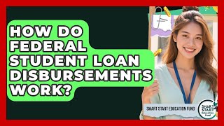 How Do Federal Student Loan Disbursements Work - Smart Start Education Fund News
